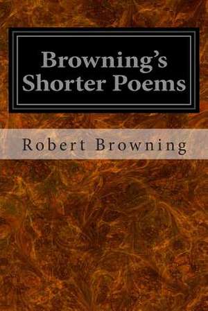 Browning's Shorter Poems de Robert Browning