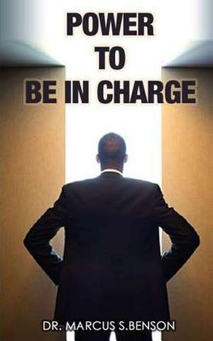 Power to Be in Charge de Dr Marcus S. Benson