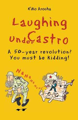 Laughing Under Castro de Kiko Arocha