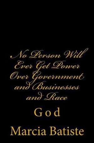 No Person Will Ever Get Power Over Government and Businesses and the Race de Wilson, Marcia Batiste Smith