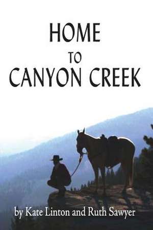 Home to Canyon Creek de Ruth Sawyer