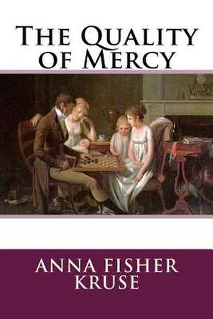 The Quality of Mercy de Anna Fisher Kruse