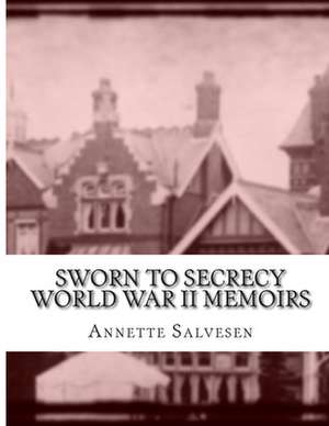 Sworn to Secrecy World War II Memoirs de Annette Salvesen