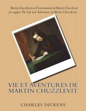 Vie Et Aventures de Martin Chuzzlevit. de M. Charles Dickens