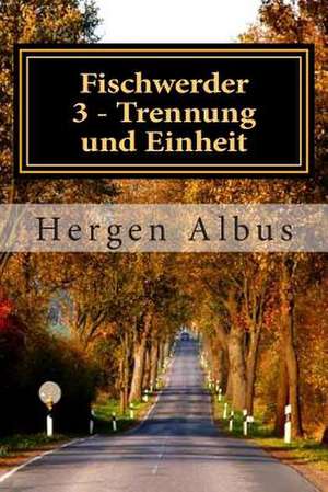 Fischwerder 3 - Trennung Und Einheit de Hergen Albus