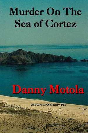 Murder on the Sea of Cortez de Danny Motola