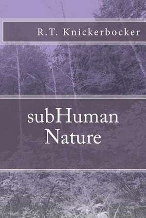 Subhuman Nature de R. T. Knickerbocker