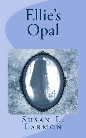 Ellie's Opal de Susan L. Larmon