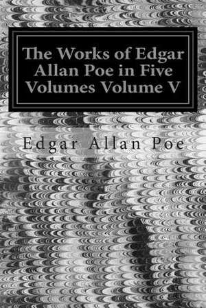 The Works of Edgar Allan Poe in Five Volumes Volume V de Edgar Allan Poe