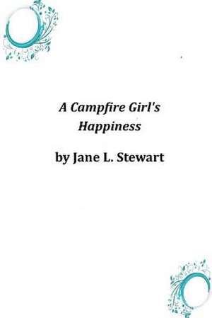 A Campfire Girl's Happiness de Jane L. Stewart