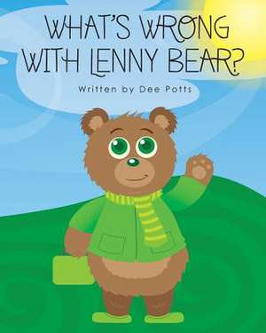 What's Wrong with Lenny Bear? de Dee Potts