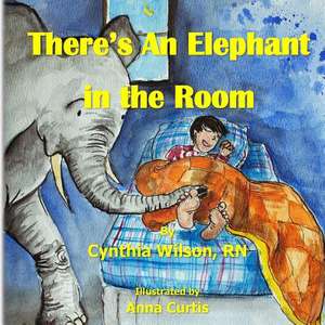 There's an Elephant in the Room de Cynthia Wilson Rn