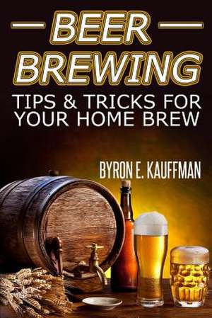 Beer Brewing Recipes de Byron E. Kauffman