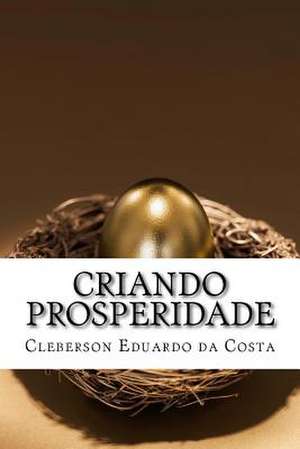 Criando Prosperidade de Cleberson Eduardo Da Costa