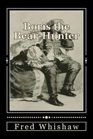Boris the Bear-Hunter de Fred Whishaw