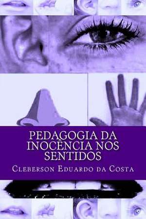 Pedagogia Da Inocencia Nos Sentidos de Cleberson Eduardo Da Costa