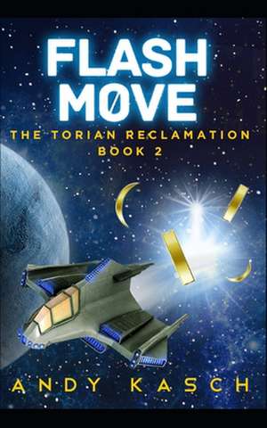 Flash Move (the Torian Reclamation Book 2) de Andy Kasch