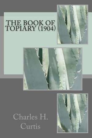 The Book of Topiary (1904) de Charles H. Curtis