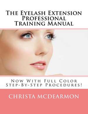 The Eyelash Extension Professional Training Manual de Christa McDearmon