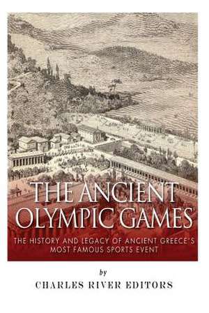 The Ancient Olympic Games de Charles River Editors