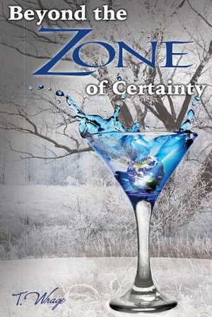 Beyond the Zone of Certainty de T. Wrage