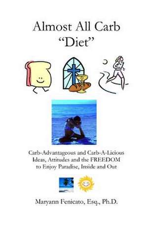 The Almost All Carb Diet... de Maryann Fenicato