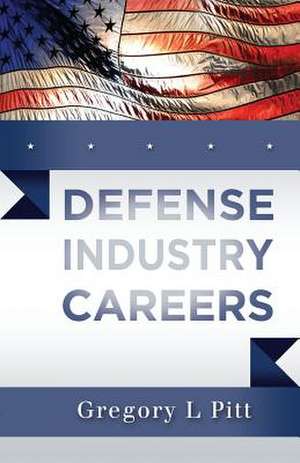 Defense Industry Careers de Gregory L. Pitt