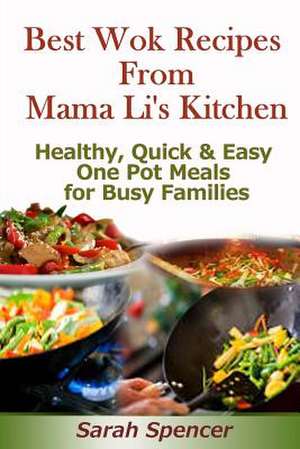 Best Wok Recipes from Mama Li?s Kitchen de Sarah Spencer