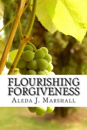 Flourishing Forgiveness de Aleda J. Marshall