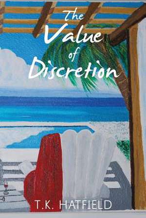 The Value of Discretion de T. K. Hatfield