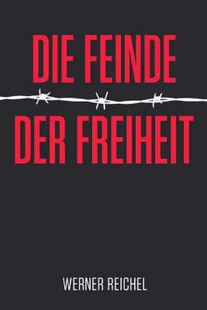 Die Feinde Der Freiheit de Werner Reichel