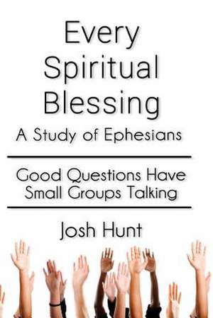 Every Spiritual Blessing de Josh Hunt