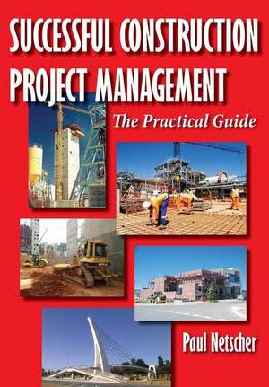 Successful Construction Project Management de Paul Netscher