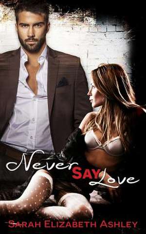 Never Say Love de Sarah Elizabeth Ashley