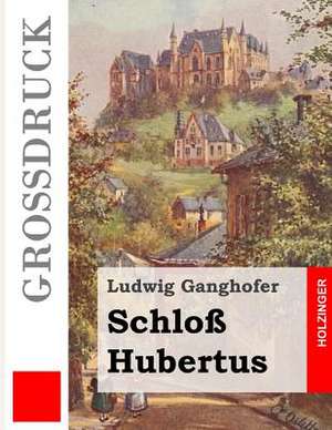 Schloss Hubertus (Grossdruck) de Ludwig Ganghofer