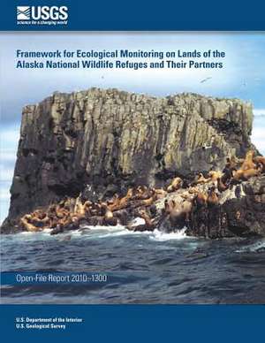 Framework for Ecological Monitoring on Lands of the Alaska National Wildlife Refuges and Their Partners de U. S. Department of the Interior