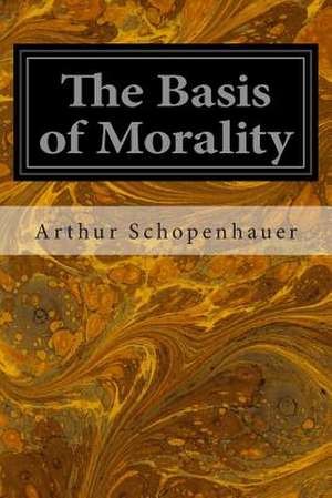 The Basis of Morality de Arthur Schopenhauer