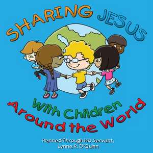 Sharing Jesus with Children Around the World de Lynne R. O'Quinn