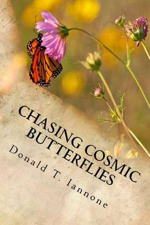 Chasing Cosmic Butterflies de Donald T. Iannone