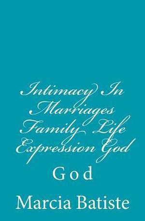 Intimacy in Marriages Family Life Expression God de Wilson, Marcia Batiste Smith