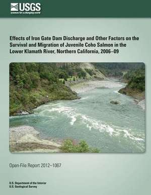 Effects of Iron Gate Dam Discharge and Other Factors on the Survival and Migration of Juvenile Coho Salmon in the Lower Klamath River, Northern Califo de U. S. Department of the Interior