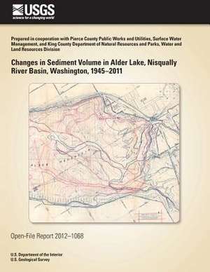 Changes in Sediment Volume in Alder Lake, Nisqually River Basin, Washington, 1945?2011 de U. S. Department of the Interior