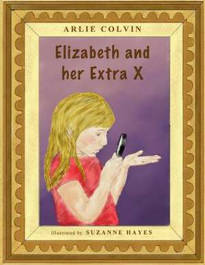 Elizabeth and Her Extra X de Arlie Colvin