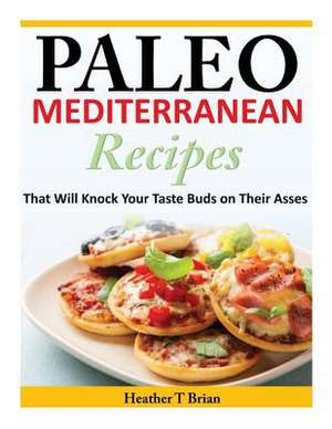 Paleo Mediterranean Recipes de Heather T. Brian