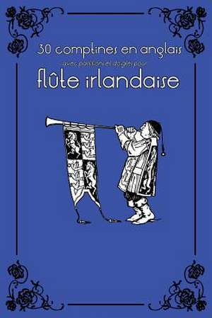 30 Comptines En Anglais Avec Partitions Et Doigtes Pour Flute Irlandaise de Stephen Ducke