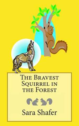 The Bravest Squirrel in the Forest de Sara Shafer