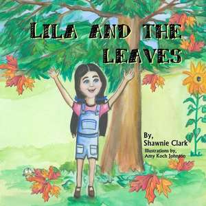 Lila and the Leaves de Shawnie Clark