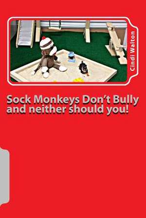 Sock Monkeys Don't Bully and Neither Should You! de Cindi Walton