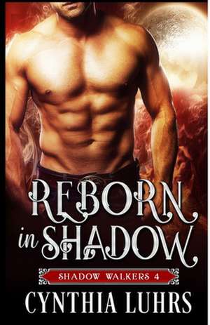 Reborn in Shadow de Cynthia Luhrs