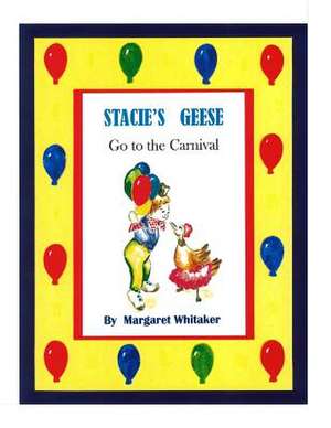 Stacie's Geese Go to the Carnival de Margaret S. Whitaker